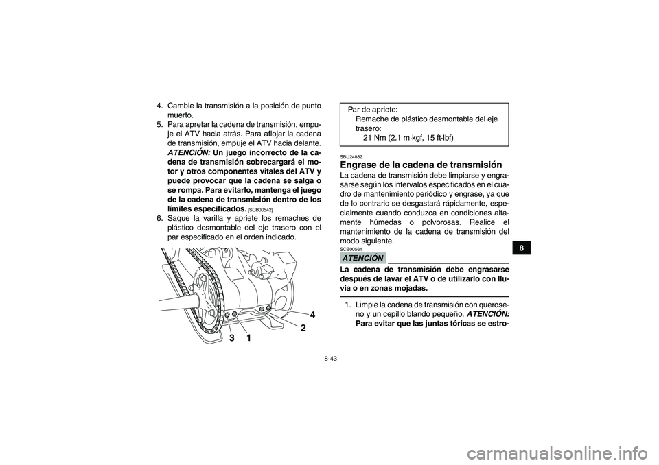 YAMAHA YFM700R 2011 Manuale de Empleo (in Spanish) 8-43
8 4. Cambie la transmisión a la posición de punto
muerto.
5. Para apretar la cadena de transmisión, empu-
je el ATV hacia atrás. Para aflojar la cadena
de transmisión, empuje el ATV hacia de YAMAHA YFM700R 2011 Manuale de Empleo (in Spanish) 8-43
8 4. Cambie la transmisión a la posición de punto
muerto.
5. Para apretar la cadena de transmisión, empu-
je el ATV hacia atrás. Para aflojar la cadena
de transmisión, empuje el ATV hacia de
