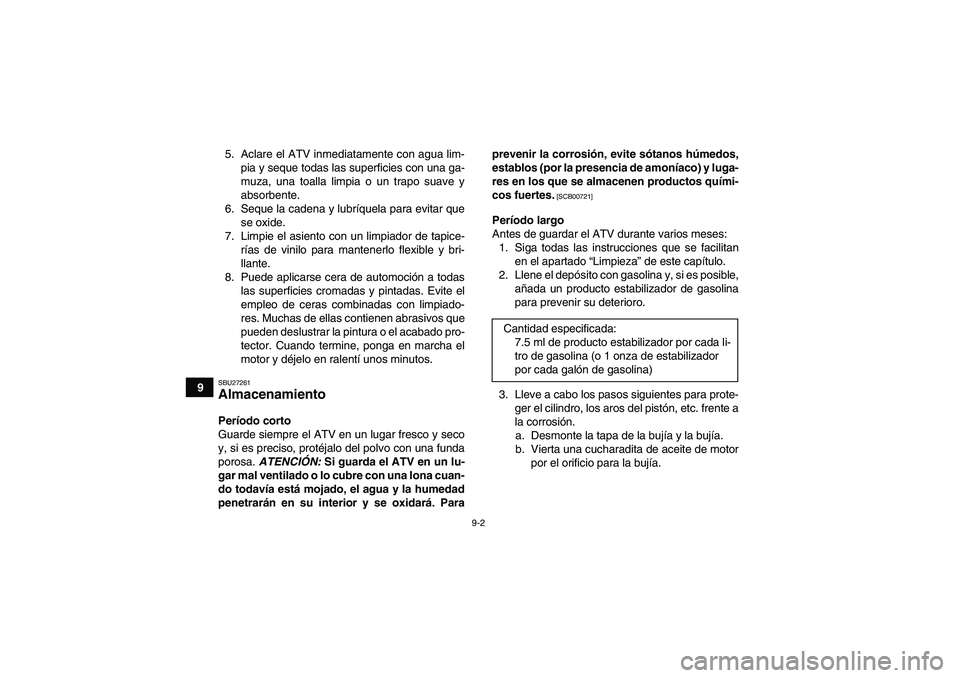 YAMAHA YFM700R 2011 Manuale de Empleo (in Spanish) 9-2
95. Aclare el ATV inmediatamente con agua lim-
pia y seque todas las superficies con una ga-
muza, una toalla limpia o un trapo suave y
absorbente.
6. Seque la cadena y lubríquela para evitar que YAMAHA YFM700R 2011 Manuale de Empleo (in Spanish) 9-2
95. Aclare el ATV inmediatamente con agua lim-
pia y seque todas las superficies con una ga-
muza, una toalla limpia o un trapo suave y
absorbente.
6. Seque la cadena y lubríquela para evitar que