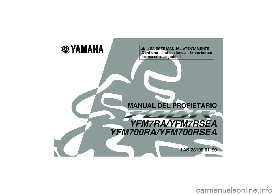 YAMAHA YFM700R 2011 Manuale de Empleo (in Spanish) ¡LEA ESTE MANUAL ATENTAMENTE!
Contiene indicaciones importantes
acerca de la seguridad.
MANUAL DEL PROPIETARIOYFM7RA/YFM7RSEA
YFM700RA/YFM700RSEA
1AS-28199-61-S0
U1AS61S0.book Page 1 Thursday, Feb YAMAHA YFM700R 2011 Manuale de Empleo (in Spanish) ¡LEA ESTE MANUAL ATENTAMENTE!
Contiene indicaciones importantes
acerca de la seguridad.
MANUAL DEL PROPIETARIOYFM7RA/YFM7RSEA
YFM700RA/YFM700RSEA
1AS-28199-61-S0
U1AS61S0.book Page 1 Thursday, Feb