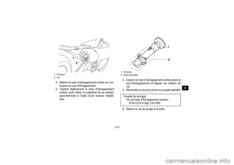 YAMAHA YFM700R 2011  Notices Demploi (in French) 8-27
8 2. Retirer le tube d’échappement arrière en l’ex-
trayant du pot d’échappement.
3. Tapoter légèrement le tube d’échappement
arrière, puis retirer la calamine de sa section
pare-f
