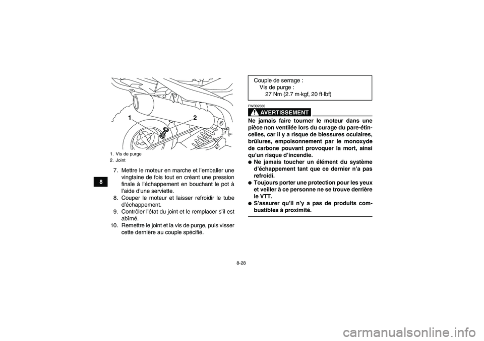YAMAHA YFM700R 2011  Notices Demploi (in French) 8-28
87. Mettre le moteur en marche et l’emballer une
vingtaine de fois tout en créant une pression
finale à l’échappement en bouchant le pot à
l’aide d’une serviette.
8. Couper le moteur 