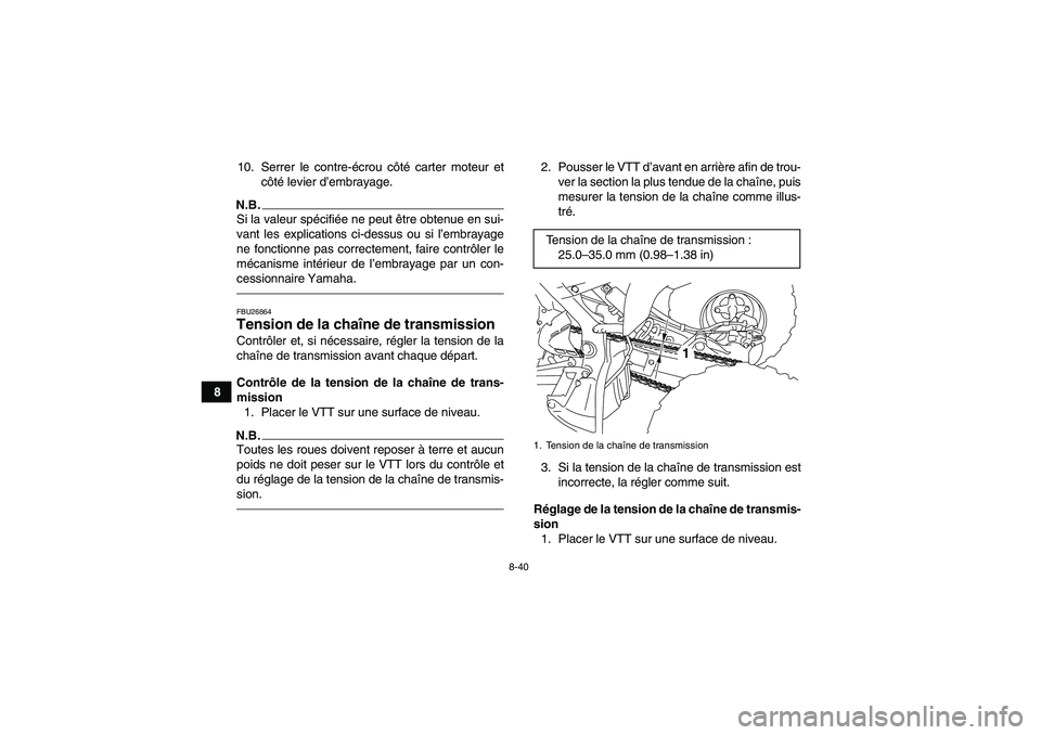 YAMAHA YFM700R 2011  Notices Demploi (in French) 8-40
810. Serrer le contre-écrou côté carter moteur et
côté levier d’embrayage.
N.B.Si la valeur spécifiée ne peut être obtenue en sui-
vant les explications ci-dessus ou si l’embrayage
ne