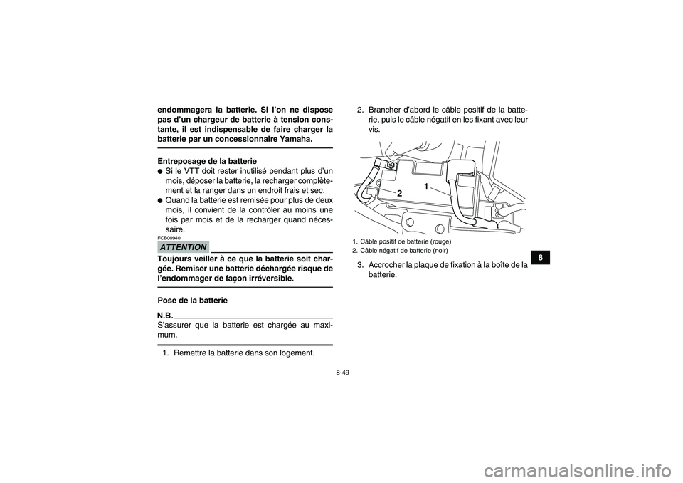 YAMAHA YFM700R 2011 Notices Demploi (in French) 8-49
8 endommagera la batterie. Si l’on ne dispose
pas d’un chargeur de batterie à tension cons-
tante, il est indispensable de faire charger la
batterie par un concessionnaire Yamaha.
Entreposag YAMAHA YFM700R 2011 Notices Demploi (in French) 8-49
8 endommagera la batterie. Si l’on ne dispose
pas d’un chargeur de batterie à tension cons-
tante, il est indispensable de faire charger la
batterie par un concessionnaire Yamaha.
Entreposag