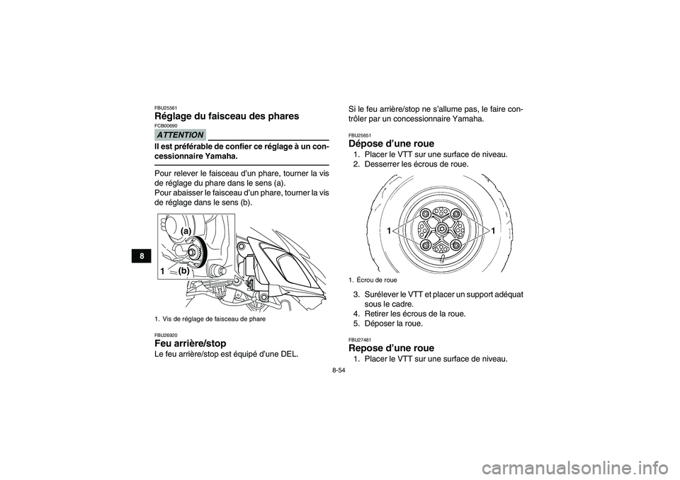 YAMAHA YFM700R 2011 Notices Demploi (in French) 8-54
8
FBU25561Réglage du faisceau des phares ATTENTIONFCB00690Il est préférable de confier ce réglage à un con-
cessionnaire Yamaha.Pour relever le faisceau d’un phare, tourner la vis
de régl YAMAHA YFM700R 2011 Notices Demploi (in French) 8-54
8
FBU25561Réglage du faisceau des phares ATTENTIONFCB00690Il est préférable de confier ce réglage à un con-
cessionnaire Yamaha.Pour relever le faisceau d’un phare, tourner la vis
de régl