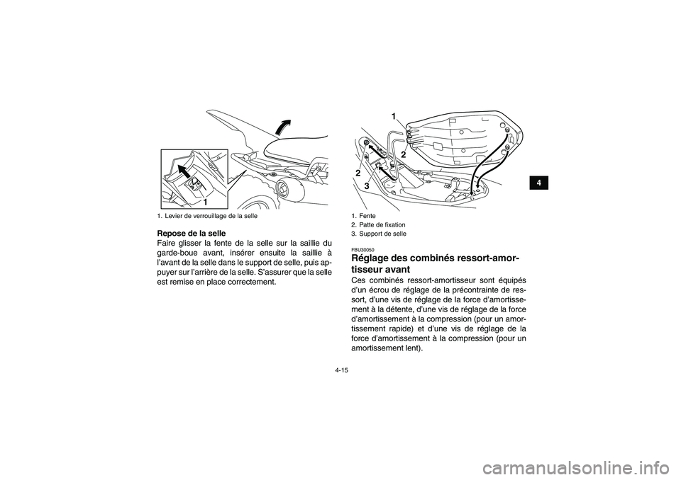 YAMAHA YFM700R 2011  Notices Demploi (in French) 4-15
4
Repose de la selle
Faire glisser la fente de la selle sur la saillie du
garde-boue avant, insérer ensuite la saillie à
l’avant de la selle dans le support de selle, puis ap-
puyer sur l’a