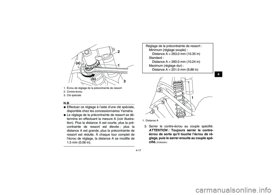YAMAHA YFM700R 2011  Notices Demploi (in French) 4-17
4
N.B.Effectuer ce réglage à l’aide d’une clé spéciale,
disponible chez les concessionnaires Yamaha.Le réglage de la précontrainte de ressort se dé-
termine en effectuant la mesure A