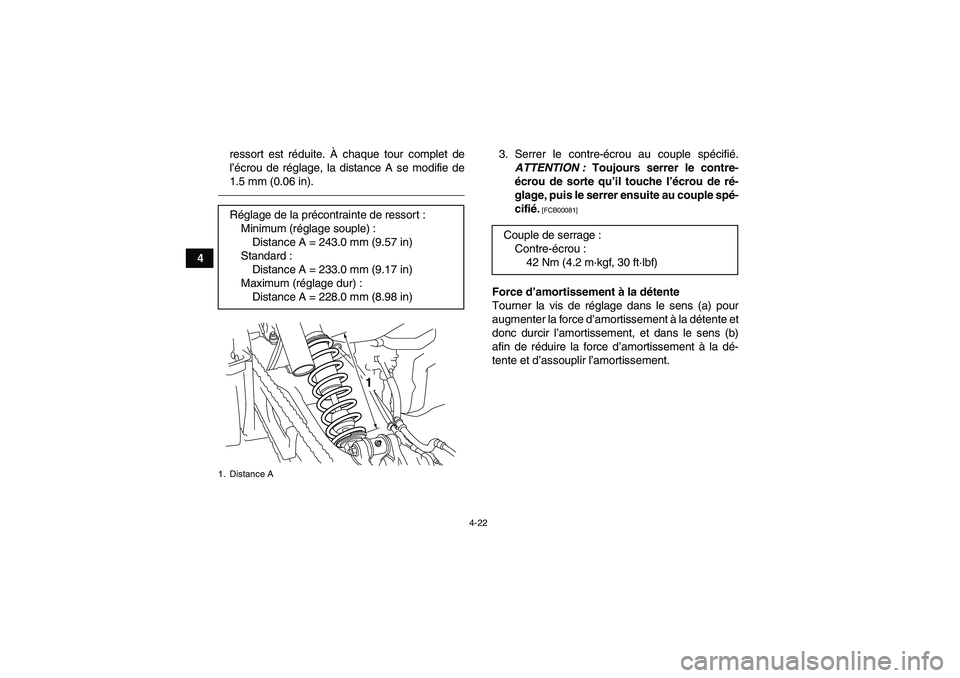 YAMAHA YFM700R 2011  Notices Demploi (in French) 4-22
4ressort est réduite. À chaque tour complet de
l’écrou de réglage, la distance A se modifie de
1.5 mm (0.06 in).
3. Serrer le contre-écrou au couple spécifié.
ATTENTION : Toujours serrer