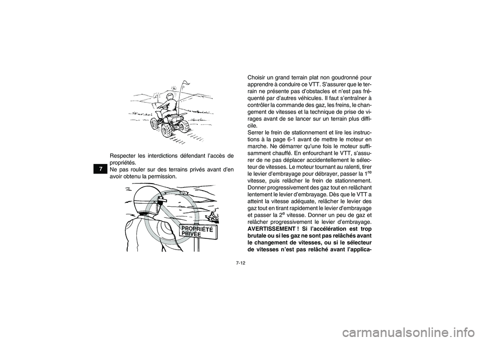 YAMAHA YFM700R 2011 Notices Demploi (in French) 7-12
7Respecter les interdictions défendant l’accès de
propriétés.
Ne pas rouler sur des terrains privés avant d’en
avoir obtenu la permission.Choisir un grand terrain plat non goudronné pou YAMAHA YFM700R 2011 Notices Demploi (in French) 7-12
7Respecter les interdictions défendant l’accès de
propriétés.
Ne pas rouler sur des terrains privés avant d’en
avoir obtenu la permission.Choisir un grand terrain plat non goudronné pou