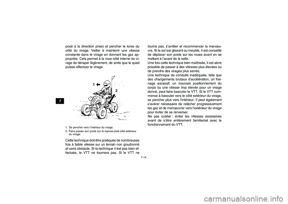 YAMAHA YFM700R 2011 Notices Demploi (in French) 7-14
7posé à la direction prise) et pencher le torse du
côté du virage. Veiller à maintenir une vitesse
constante dans le virage en donnant les gaz ap-
propriés. Cela permet à la roue côté in YAMAHA YFM700R 2011 Notices Demploi (in French) 7-14
7posé à la direction prise) et pencher le torse du
côté du virage. Veiller à maintenir une vitesse
constante dans le virage en donnant les gaz ap-
propriés. Cela permet à la roue côté in