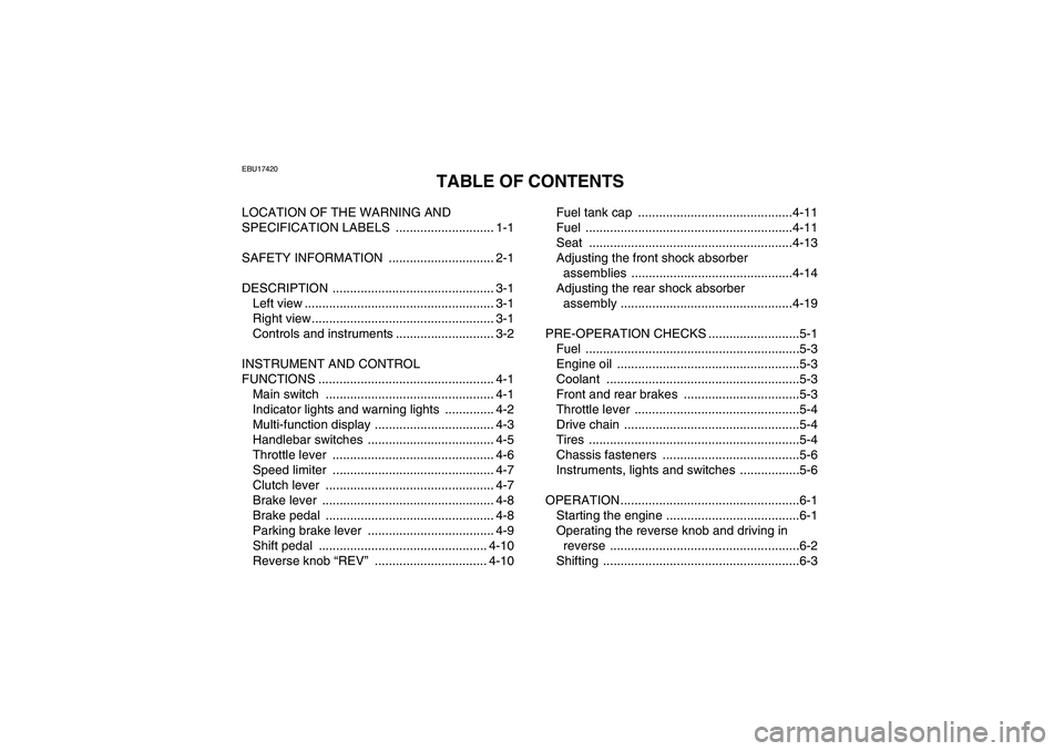 YAMAHA YFM700R 2010  Owners Manual EBU17420
TABLE OF CONTENTS
LOCATION OF THE WARNING AND 
SPECIFICATION LABELS  ............................ 1-1
SAFETY INFORMATION  .............................. 2-1
DESCRIPTION ......................