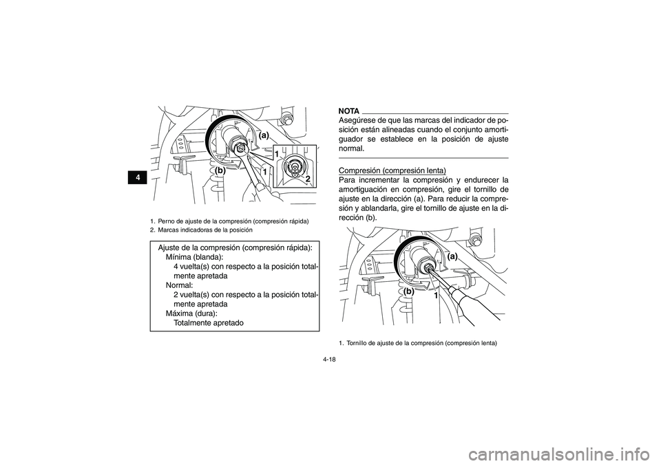 YAMAHA YFM700R 2010  Manuale de Empleo (in Spanish) 4-18
4
NOTAAsegúrese de que las marcas del indicador de po-
sición están alineadas cuando el conjunto amorti-
guador se establece en la posición de ajuste
normal.Compresión (compresión lenta)Par