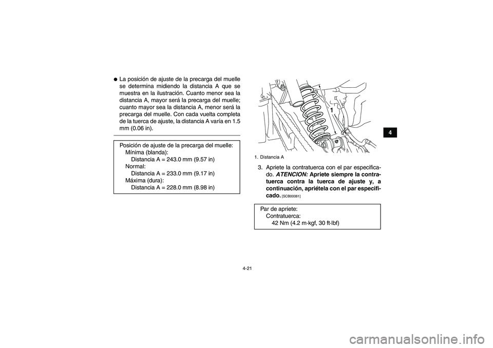 YAMAHA YFM700R 2010  Manuale de Empleo (in Spanish) 4-21
4
La posición de ajuste de la precarga del muelle
se determina midiendo la distancia A que se
muestra en la ilustración. Cuanto menor sea la
distancia A, mayor será la precarga del muelle;
cu