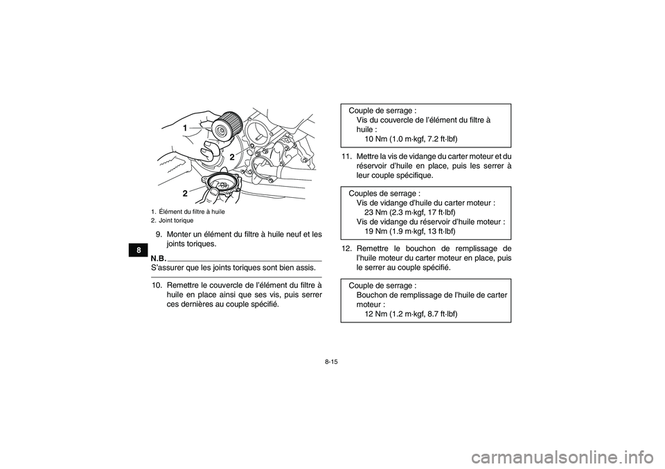 YAMAHA YFM700R 2010  Notices Demploi (in French) 8-15
89. Monter un élément du filtre à huile neuf et les
joints toriques.
N.B.S’assurer que les joints toriques sont bien assis.10. Remettre le couvercle de l’élément du filtre à
huile en pl