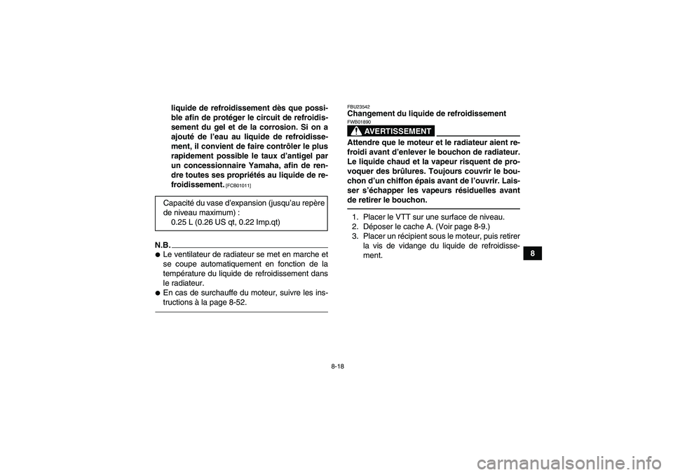 YAMAHA YFM700R 2010 Notices Demploi (in French) 8-18
8 liquide de refroidissement dès que possi-
ble afin de protéger le circuit de refroidis-
sement du gel et de la corrosion. Si on a
ajouté de l’eau au liquide de refroidisse-
ment, il convie YAMAHA YFM700R 2010 Notices Demploi (in French) 8-18
8 liquide de refroidissement dès que possi-
ble afin de protéger le circuit de refroidis-
sement du gel et de la corrosion. Si on a
ajouté de l’eau au liquide de refroidisse-
ment, il convie