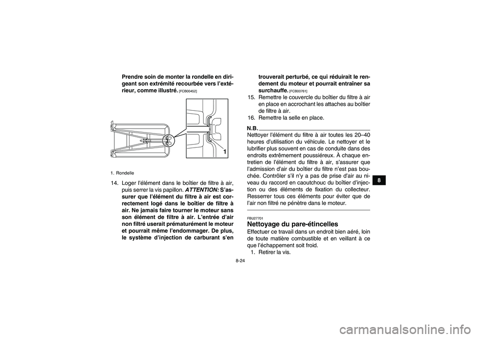 YAMAHA YFM700R 2010  Notices Demploi (in French) 8-24
8 Prendre soin de monter la rondelle en diri-
geant son extrémité recourbée vers l’exté-
rieur, comme illustré.
 [FCB00452]
14. Loger l’élément dans le boîtier de filtre à air,
puis 