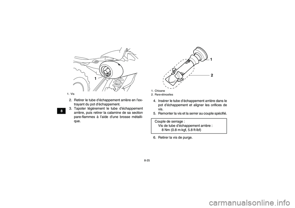 YAMAHA YFM700R 2010 Notices Demploi (in French) 8-25
82. Retirer le tube d’échappement arrière en l’ex-
trayant du pot d’échappement.
3. Tapoter légèrement le tube d’échappement
arrière, puis retirer la calamine de sa section
pare-fl YAMAHA YFM700R 2010 Notices Demploi (in French) 8-25
82. Retirer le tube d’échappement arrière en l’ex-
trayant du pot d’échappement.
3. Tapoter légèrement le tube d’échappement
arrière, puis retirer la calamine de sa section
pare-fl