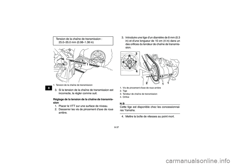 YAMAHA YFM700R 2010 Notices Demploi (in French) 8-37
8
3. Si la tension de la chaîne de transmission est
incorrecte, la régler comme suit.
Réglage de la tension de la chaîne de transmis-
sion
1. Placer le VTT sur une surface de niveau.
2. Desse YAMAHA YFM700R 2010 Notices Demploi (in French) 8-37
8
3. Si la tension de la chaîne de transmission est
incorrecte, la régler comme suit.
Réglage de la tension de la chaîne de transmis-
sion
1. Placer le VTT sur une surface de niveau.
2. Desse