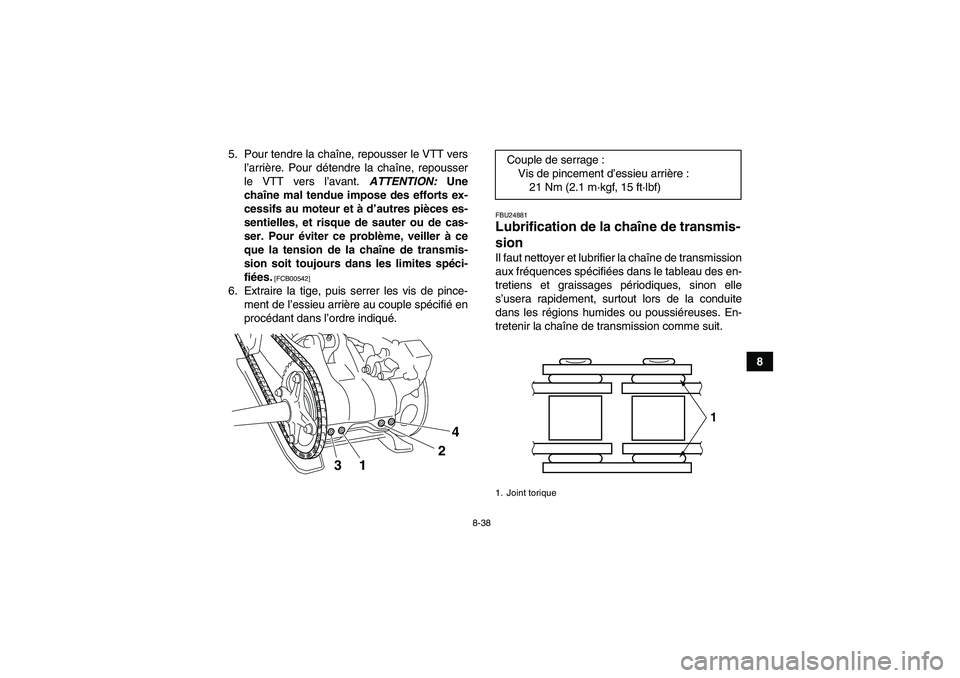 YAMAHA YFM700R 2010 Notices Demploi (in French) 8-38
8 5. Pour tendre la chaîne, repousser le VTT vers
l’arrière. Pour détendre la chaîne, repousser
le VTT vers l’avant. ATTENTION: Une
chaîne mal tendue impose des efforts ex-
cessifs au mo YAMAHA YFM700R 2010 Notices Demploi (in French) 8-38
8 5. Pour tendre la chaîne, repousser le VTT vers
l’arrière. Pour détendre la chaîne, repousser
le VTT vers l’avant. ATTENTION: Une
chaîne mal tendue impose des efforts ex-
cessifs au mo