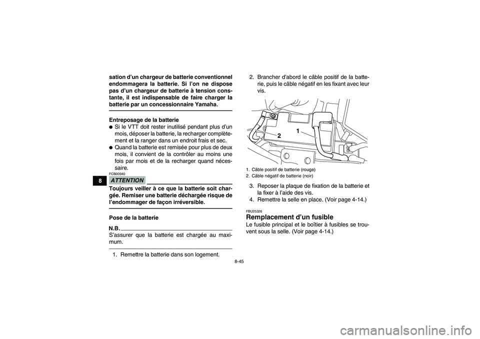YAMAHA YFM700R 2010 Notices Demploi (in French) 8-45
8sation d’un chargeur de batterie conventionnel
endommagera la batterie. Si l’on ne dispose
pas d’un chargeur de batterie à tension cons-
tante, il est indispensable de faire charger la
ba YAMAHA YFM700R 2010 Notices Demploi (in French) 8-45
8sation d’un chargeur de batterie conventionnel
endommagera la batterie. Si l’on ne dispose
pas d’un chargeur de batterie à tension cons-
tante, il est indispensable de faire charger la
ba