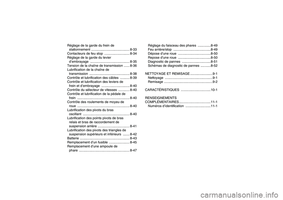 YAMAHA YFM700R 2010  Notices Demploi (in French) Réglage de la garde du frein de 
stationnement ......................................... 8-33
Contacteurs de feu stop  ........................... 8-34
Réglage de la garde du levier 
d’embrayage .