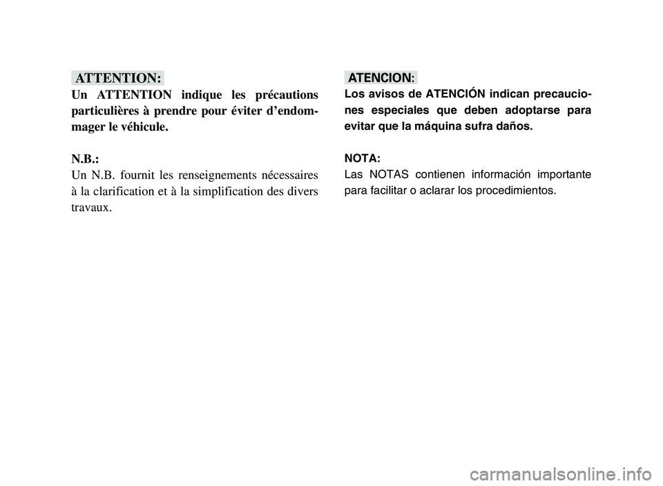 YAMAHA YFM700R 2006  Notices Demploi (in French) fF
Un ATTENTION indique les précautions
particulières à prendre pour éviter d’endom-
mager le véhicule.
N.B.:
Un N.B. fournit les renseignements nécessaires
à la clarification et à la simpli
