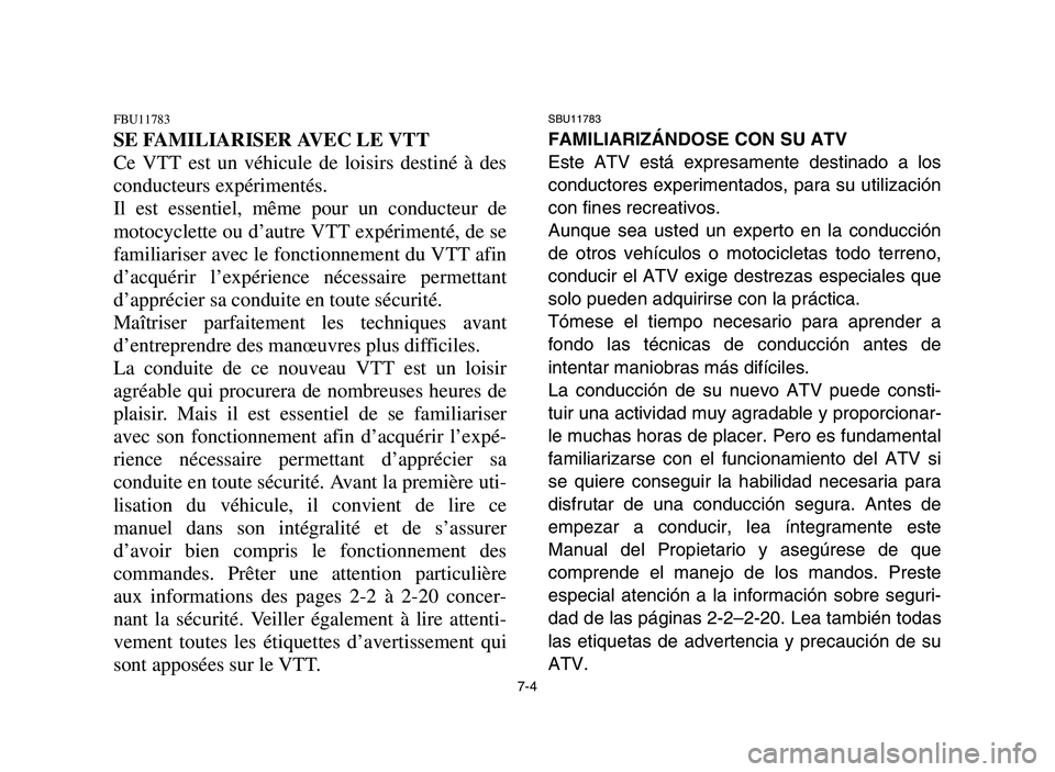 YAMAHA YFM700R 2006 Service Manual SBU11783
FAMILIARIZÁNDOSE CON SU ATV
Este ATV está expresamente destinado a los
conductores experimentados, para su utilización
con fines recreativos.
Aunque sea usted un experto en la conducción
YAMAHA YFM700R 2006 Service Manual SBU11783
FAMILIARIZÁNDOSE CON SU ATV
Este ATV está expresamente destinado a los
conductores experimentados, para su utilización
con fines recreativos.
Aunque sea usted un experto en la conducción