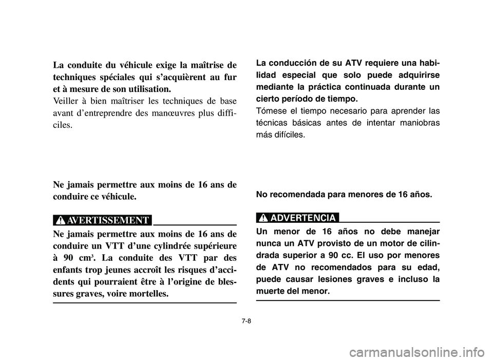 YAMAHA YFM700R 2006 Service Manual La conducción de su ATV requiere una habi-
lidad especial que solo puede adquirirse
mediante la práctica continuada durante un
cierto período de tiempo.
Tómese el tiempo necesario para aprender la YAMAHA YFM700R 2006 Service Manual La conducción de su ATV requiere una habi-
lidad especial que solo puede adquirirse
mediante la práctica continuada durante un
cierto período de tiempo.
Tómese el tiempo necesario para aprender la