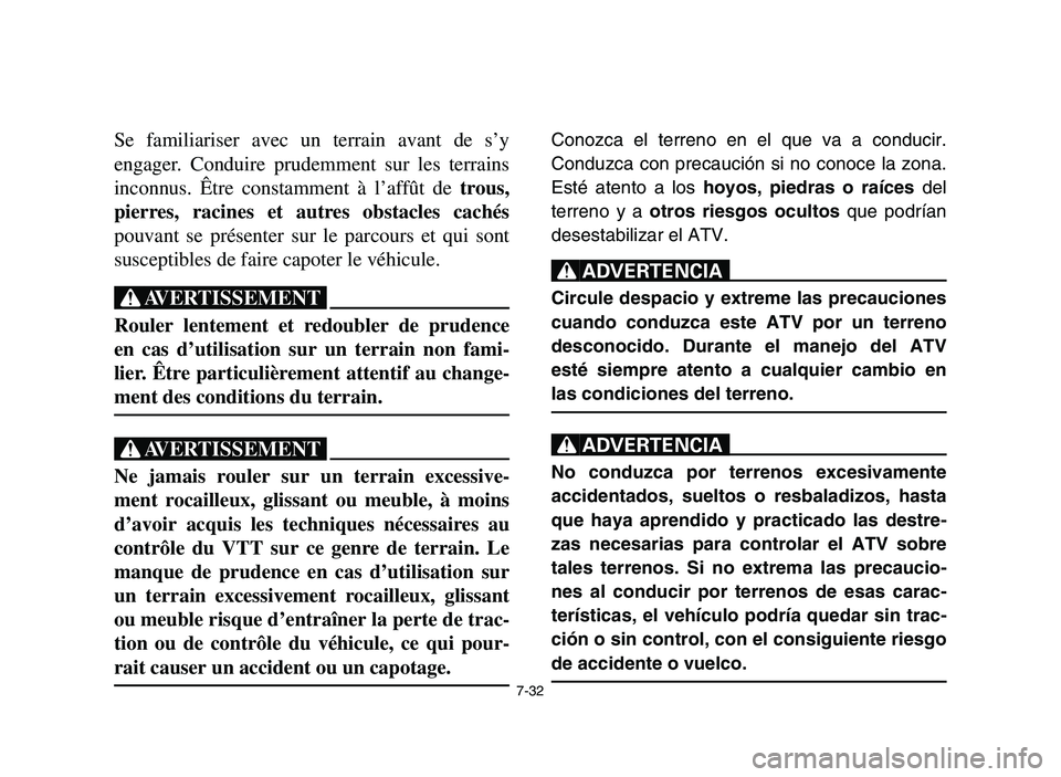 YAMAHA YFM700R 2006 Owners Manual 7-32
Se familiariser avec un terrain avant de s’y
engager. Conduire prudemment sur les terrains
inconnus. Être constamment à l’affût de trous,
pierres, racines et autres obstacles cachés
pouva YAMAHA YFM700R 2006 Owners Manual 7-32
Se familiariser avec un terrain avant de s’y
engager. Conduire prudemment sur les terrains
inconnus. Être constamment à l’affût de trous,
pierres, racines et autres obstacles cachés
pouva