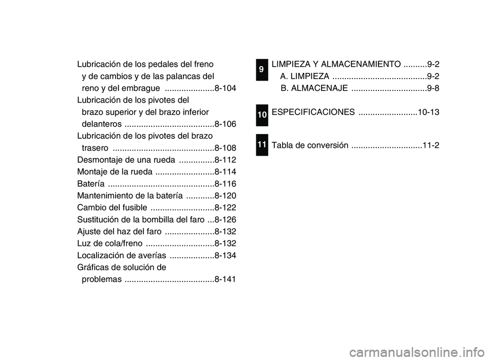 YAMAHA YFM700R 2006  Notices Demploi (in French) Lubricación de los pedales del freno 
y de cambios y de las palancas del 
reno y del embrague  .....................8-104
Lubricación de los pivotes del 
brazo superior y del brazo inferior 
delante