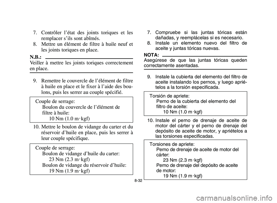 YAMAHA YFM700R 2006 Owners Manual 8-32
7. Contrôler l’état des joints toriques et les
remplacer s’ils sont abîmés.
8. Mettre un élément de filtre à huile neuf et
les joints toriques en place.
N.B.:
Veiller à mettre les joi YAMAHA YFM700R 2006 Owners Manual 8-32
7. Contrôler l’état des joints toriques et les
remplacer s’ils sont abîmés.
8. Mettre un élément de filtre à huile neuf et
les joints toriques en place.
N.B.:
Veiller à mettre les joi