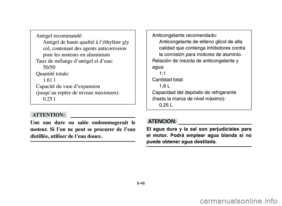 YAMAHA YFM700R 2006 Owners Manual 8-46
fF
Une eau dure ou salée endommagerait le
moteur. Si l’on ne peut se procurer de l’eau
distillée, utiliser de l’eau douce.yY
El agua dura y la sal son perjudiciales para
el motor. Podrá YAMAHA YFM700R 2006 Owners Manual 8-46
fF
Une eau dure ou salée endommagerait le
moteur. Si l’on ne peut se procurer de l’eau
distillée, utiliser de l’eau douce.yY
El agua dura y la sal son perjudiciales para
el motor. Podrá