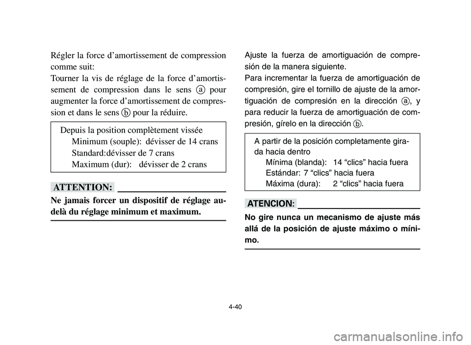 YAMAHA YFM700R 2006 Manuale de Empleo (in Spanish) 4-40
Régler la force d’amortissement de compression
comme suit:
Tourner la vis de réglage de la force d’amortis-
sement de compression dans le sens apour
augmenter la force d’amortissement de YAMAHA YFM700R 2006 Manuale de Empleo (in Spanish) 4-40
Régler la force d’amortissement de compression
comme suit:
Tourner la vis de réglage de la force d’amortis-
sement de compression dans le sens apour
augmenter la force d’amortissement de