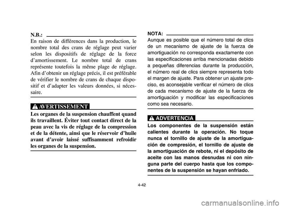 YAMAHA YFM700R 2006 Owners Guide 4-42
N.B.:
En raison de différences dans la production, le
nombre total des crans de réglage peut varier
selon les dispositifs de réglage de la force
d’amortissement. Le nombre total de crans
rep YAMAHA YFM700R 2006 Owners Guide 4-42
N.B.:
En raison de différences dans la production, le
nombre total des crans de réglage peut varier
selon les dispositifs de réglage de la force
d’amortissement. Le nombre total de crans
rep