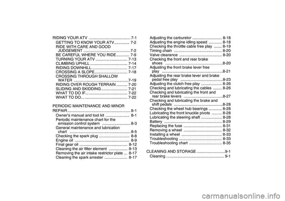 YAMAHA YFM80R 2008  Owners Manual  
RIDING YOUR ATV  ...................................... 7-1
GETTING TO KNOW YOUR ATV.............. 7-2
RIDE WITH CARE AND GOOD 
JUDGEMENT ...........................................7-2
BE CAREFUL WH