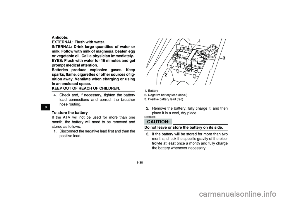 YAMAHA YFM80R 2008  Owners Manual  
8-30 
1
2
3
4
5
6
78
9
10
11
 
Antidote:
EXTERNAL: Flush with water.
INTERNAL: Drink large quantities of water or
milk. Follow with milk of magnesia, beaten egg
or vegetable oil. Call a physician im