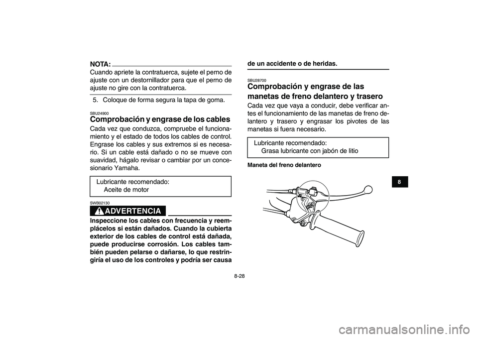 YAMAHA YFM80R 2008  Manuale de Empleo (in Spanish)  
8-28 
1
2
3
4
5
6
78
9
10
11
NOTA:
 
Cuando apriete la contratuerca, sujete el perno de
ajuste con un destornillador para que el perno de 
ajuste no gire con la contratuerca.
5. Coloque de forma seg