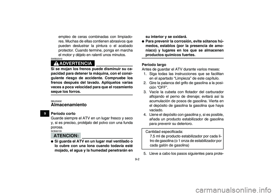 YAMAHA YFM80R 2008 Manuale de Empleo (in Spanish)
9-2
1
2
3
4
5
6
7
89
10
11
empleo de ceras combinadas con limpiado-
res. Muchas de ellas contienen abrasivos que
pueden deslustrar la pintura o el acabado
protector. Cuando termine, ponga en marc YAMAHA YFM80R 2008 Manuale de Empleo (in Spanish)
9-2
1
2
3
4
5
6
7
89
10
11
empleo de ceras combinadas con limpiado-
res. Muchas de ellas contienen abrasivos que
pueden deslustrar la pintura o el acabado
protector. Cuando termine, ponga en marc