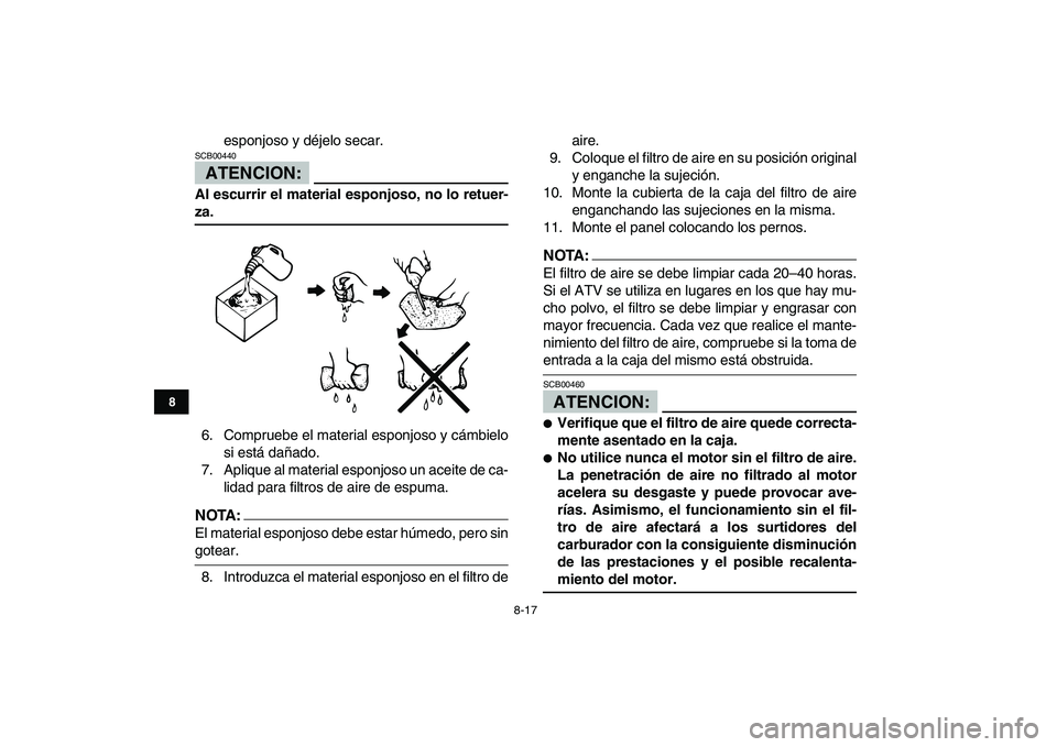 YAMAHA YFM80R 2008 Manuale de Empleo (in Spanish)
8-17
1
2
3
4
5
6
78
9
10
11
esponjoso y déjelo secar.
ATENCION:
SCB00440
Al escurrir el material esponjoso, no lo retuer-
za.
6. Compruebe el material esponjoso y cámbielo
si está dañad YAMAHA YFM80R 2008 Manuale de Empleo (in Spanish)
8-17
1
2
3
4
5
6
78
9
10
11
esponjoso y déjelo secar.
ATENCION:
SCB00440
Al escurrir el material esponjoso, no lo retuer-
za.
6. Compruebe el material esponjoso y cámbielo
si está dañad