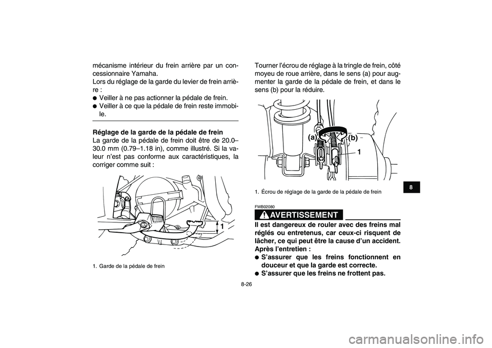 YAMAHA YFM80R 2008  Notices Demploi (in French)  
8-26 
1
2
3
4
5
6
78
9
10
11
 
mécanisme intérieur du frein arrière par un con-
cessionnaire Yamaha.
Lors du réglage de la garde du levier de frein arriè-
re : 
 
Veiller à ne pas actionner l