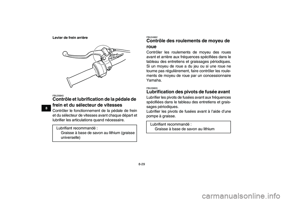 YAMAHA YFM80R 2008  Notices Demploi (in French)  
8-29 
1
2
3
4
5
6
78
9
10
11
Levier de frein arrière
 
FBU28840 
Contrôle et lubrification de la pédale de 
frein et du sélecteur de vitesses  
Contrôler le fonctionnement de la pédale de frei