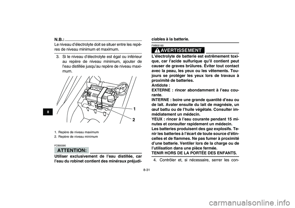 YAMAHA YFM80R 2008  Notices Demploi (in French)  
8-31 
1
2
3
4
5
6
78
9
10
11
N.B.:
 
Le niveau d’électrolyte doit se situer entre les repè- 
res de niveau minimum et maximum.
3. Si le niveau d’électrolyte est égal ou inférieur
au repère