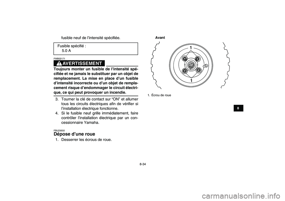 YAMAHA YFM80R 2008  Notices Demploi (in French)  
8-34 
1
2
3
4
5
6
78
9
10
11
 
fusible neuf de l’intensité spécifiée.
AVERTISSEMENT
 
FWB02171  
Toujours monter un fusible de l’intensité spé-
cifiée et ne jamais le substituer par un obj