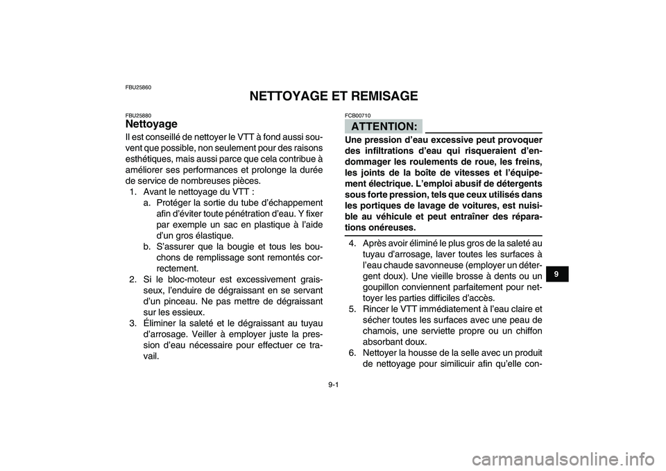 YAMAHA YFM80R 2008 Notices Demploi (in French)
9-1
1
2
3
4
5
6
7
89
10
11
FBU25860
NETTOYAGE ET REMISAGE
FBU25880
Nettoyage
Il est conseillé de nettoyer le VTT à fond aussi sou-
vent que possible, non seulement pour des raisons
esthét YAMAHA YFM80R 2008 Notices Demploi (in French)
9-1
1
2
3
4
5
6
7
89
10
11
FBU25860
NETTOYAGE ET REMISAGE
FBU25880
Nettoyage
Il est conseillé de nettoyer le VTT à fond aussi sou-
vent que possible, non seulement pour des raisons
esthét