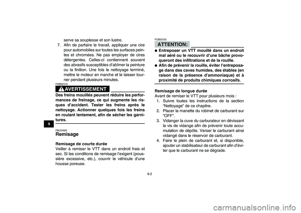 YAMAHA YFM80R 2008 Notices Demploi (in French)
9-2
1
2
3
4
5
6
7
89
10
11
serve sa souplesse et son lustre.
7. Afin de parfaire le travail, appliquer une cire
pour automobiles sur toutes les surfaces pein-
tes et chromées. Ne pas employer de YAMAHA YFM80R 2008 Notices Demploi (in French)
9-2
1
2
3
4
5
6
7
89
10
11
serve sa souplesse et son lustre.
7. Afin de parfaire le travail, appliquer une cire
pour automobiles sur toutes les surfaces pein-
tes et chromées. Ne pas employer de