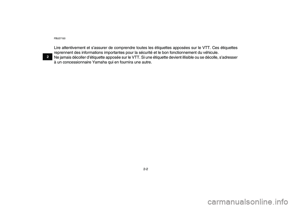 YAMAHA YFM80R 2008  Notices Demploi (in French)  
2-2 
12
3
4
5
6
7
8
9
10
11
 
FBU27150 
Lire attentivement et s’assurer de comprendre toutes les étiquettes apposées sur le VTT. Ces étiquettes
reprennent des informations importantes pour la s