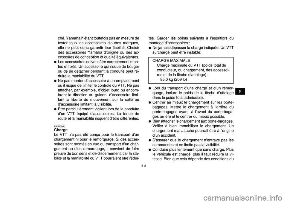 YAMAHA YFM80R 2008  Notices Demploi (in French)  
6-8 
1
2
3
4
56
7
8
9
10
11
 
ché. Yamaha n’étant toutefois pas en mesure de
tester tous les accessoires d’autres marques,
elle ne peut donc garantir leur fiabilité. Choisir
des accessoires Y