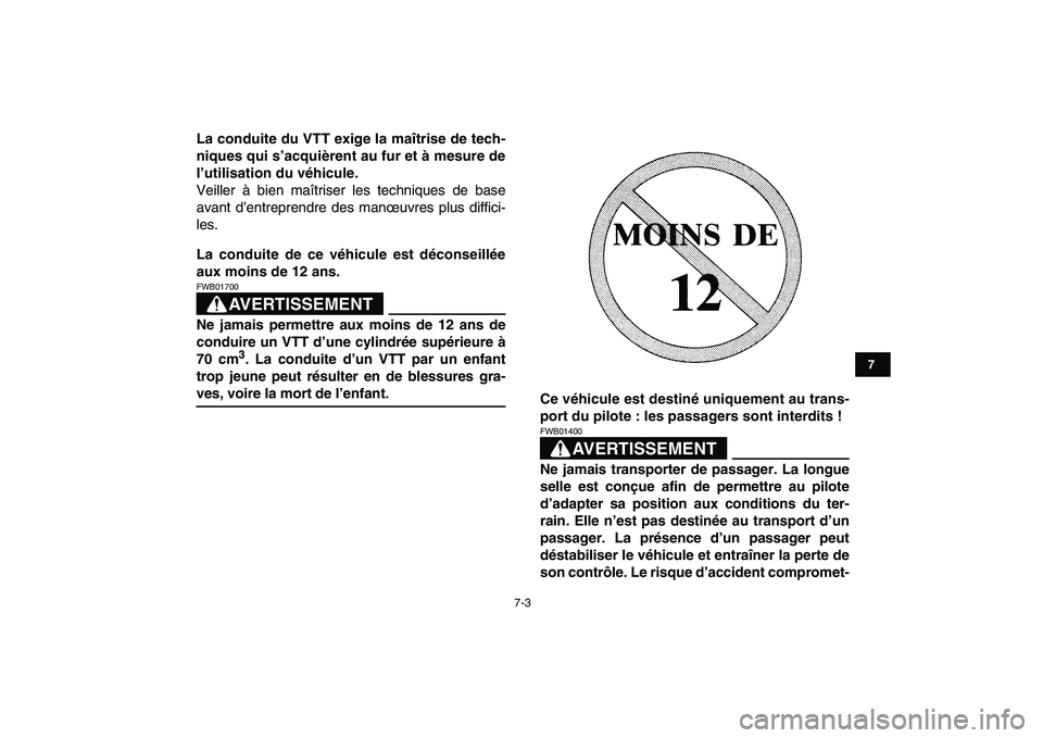 YAMAHA YFM80R 2008 Notices Demploi (in French)
7-3
1
2
3
4
5
67
8
9
10
11
La conduite du VTT exige la maîtrise de tech-
niques qui s’acquièrent au fur et à mesure de
l’utilisation du véhicule.
Veiller à bien maîtriser les technique YAMAHA YFM80R 2008 Notices Demploi (in French)
7-3
1
2
3
4
5
67
8
9
10
11
La conduite du VTT exige la maîtrise de tech-
niques qui s’acquièrent au fur et à mesure de
l’utilisation du véhicule.
Veiller à bien maîtriser les technique