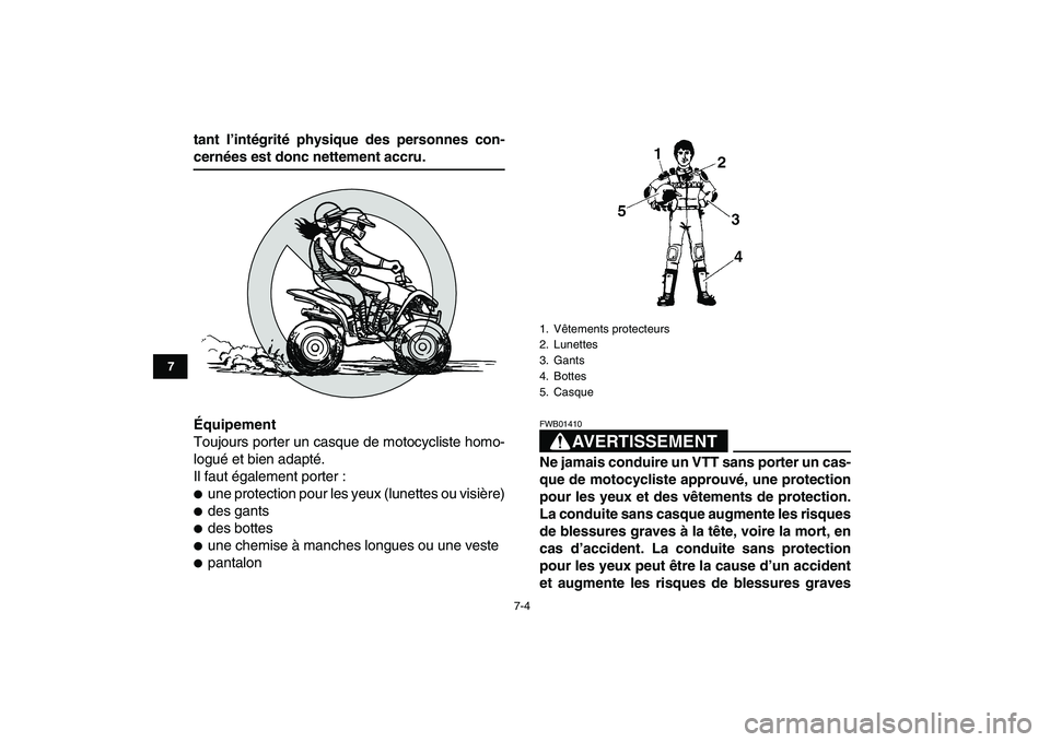 YAMAHA YFM80R 2008 Notices Demploi (in French)
7-4
1
2
3
4
5
67
8
9
10
11
tant l’intégrité physique des personnes con-
cernées est donc nettement accru.
Équipement
Toujours porter un casque de motocycliste homo-
logué et bien adapté YAMAHA YFM80R 2008 Notices Demploi (in French)
7-4
1
2
3
4
5
67
8
9
10
11
tant l’intégrité physique des personnes con-
cernées est donc nettement accru.
Équipement
Toujours porter un casque de motocycliste homo-
logué et bien adapté