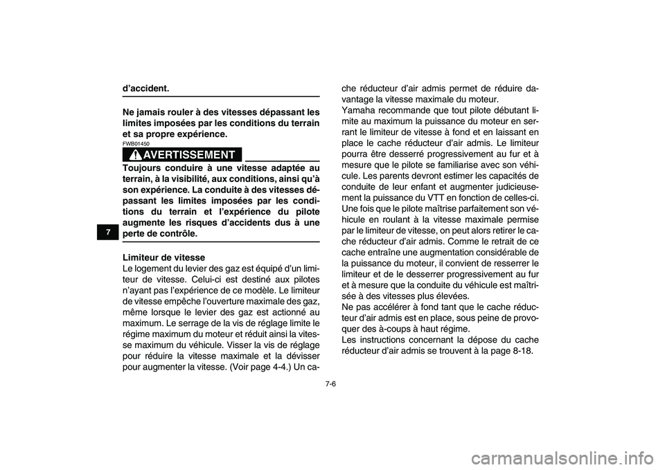 YAMAHA YFM80R 2008 Notices Demploi (in French)
7-6
1
2
3
4
5
67
8
9
10
11
d’accident.
Ne jamais rouler à des vitesses dépassant les
limites imposées par les conditions du terrain
et sa propre expérience.
AVERTISSEMENT
FWB01450
Toujo YAMAHA YFM80R 2008 Notices Demploi (in French)
7-6
1
2
3
4
5
67
8
9
10
11
d’accident.
Ne jamais rouler à des vitesses dépassant les
limites imposées par les conditions du terrain
et sa propre expérience.
AVERTISSEMENT
FWB01450
Toujo