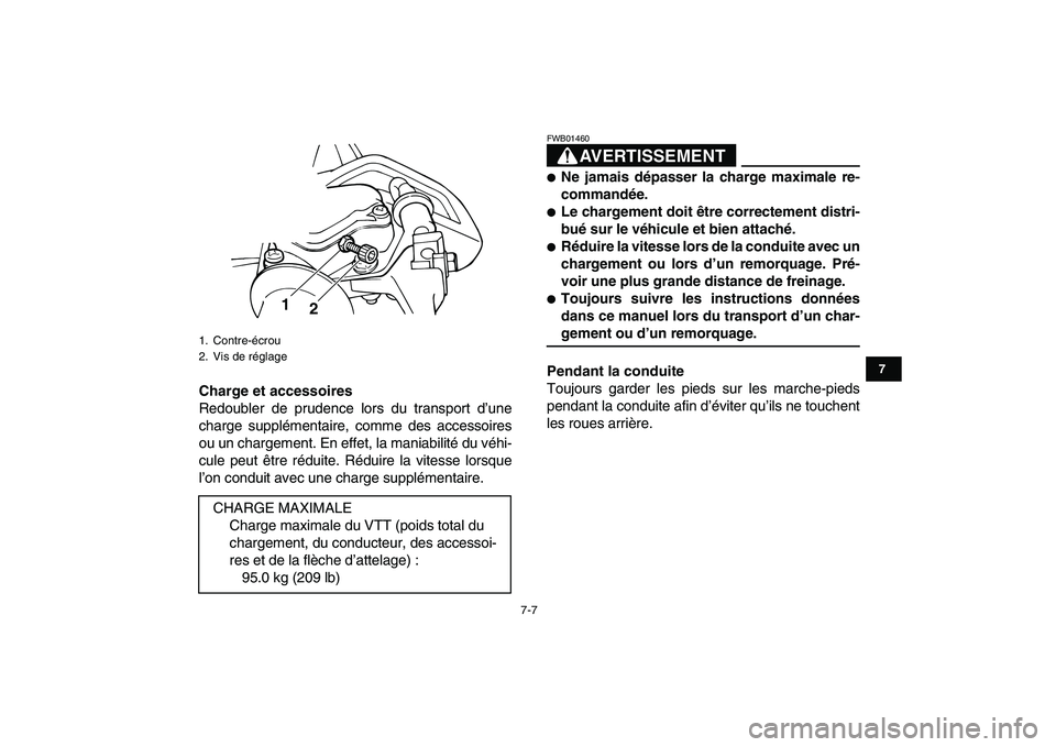 YAMAHA YFM80R 2008 Notices Demploi (in French)
7-7
1
2
3
4
5
67
8
9
10
11
Charge et accessoires
Redoubler de prudence lors du transport d’une
charge supplémentaire, comme des accessoires
ou un chargement. En effet, la maniabilité du véh YAMAHA YFM80R 2008 Notices Demploi (in French)
7-7
1
2
3
4
5
67
8
9
10
11
Charge et accessoires
Redoubler de prudence lors du transport d’une
charge supplémentaire, comme des accessoires
ou un chargement. En effet, la maniabilité du véh
